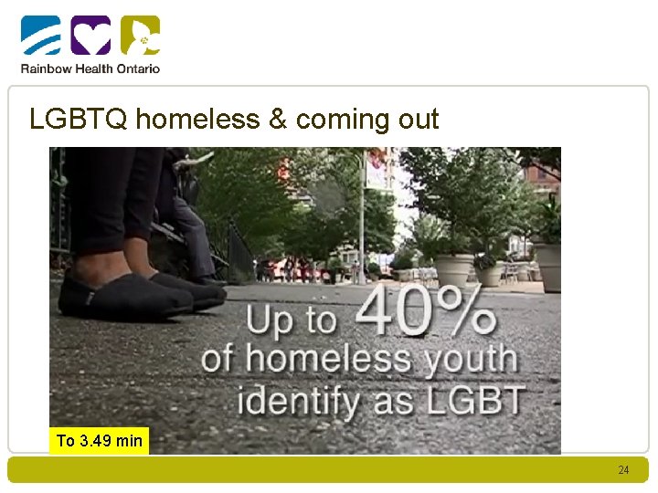 LGBTQ homeless & coming out To 3. 49 min 24 