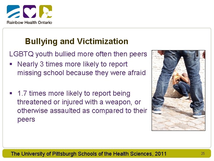 Bullying and Victimization LGBTQ youth bullied more often then peers § Nearly 3 times