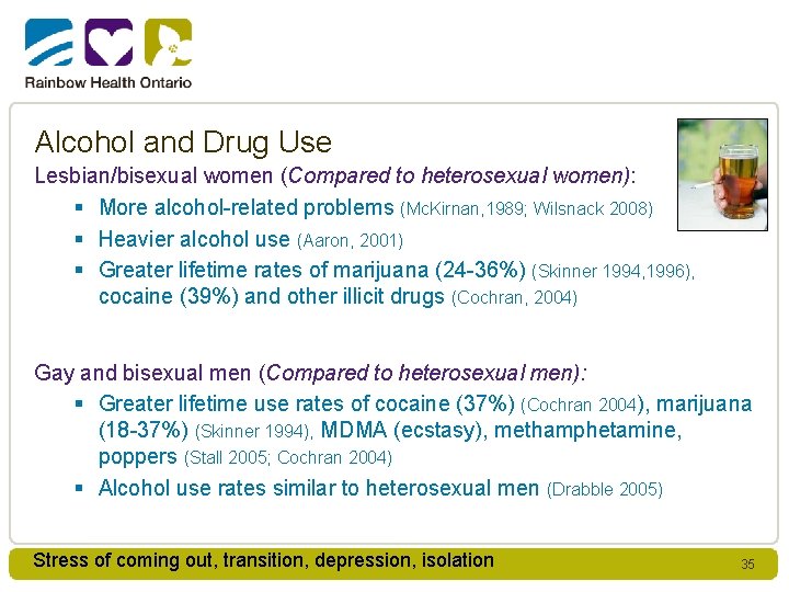 Alcohol and Drug Use Lesbian/bisexual women (Compared to heterosexual women): § More alcohol-related problems