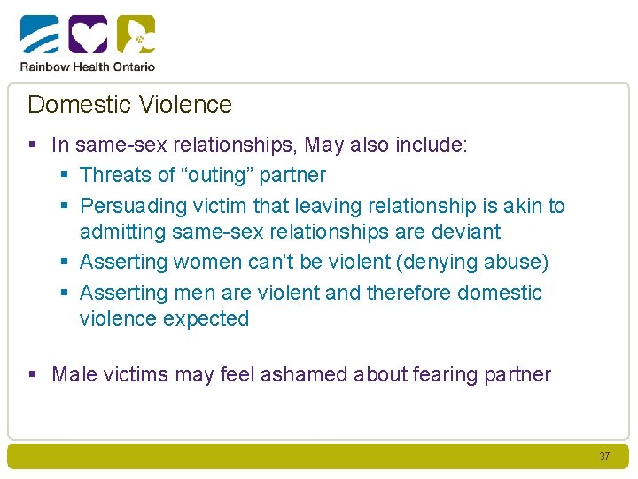 Domestic Violence § In same-sex relationships, May also include: § Threats of “outing” partner