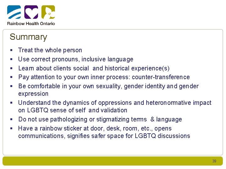 Summary § § § Treat the whole person Use correct pronouns, inclusive language Learn
