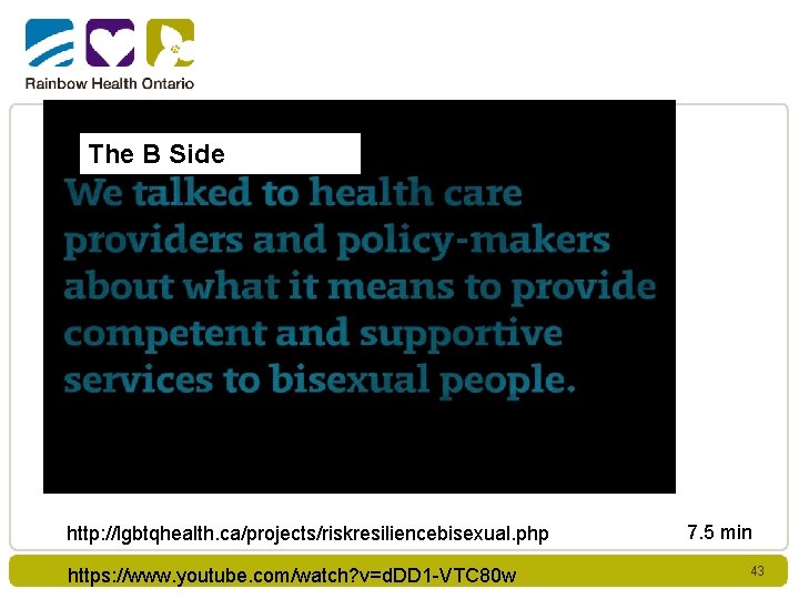 The B Side http: //lgbtqhealth. ca/projects/riskresiliencebisexual. php https: //www. youtube. com/watch? v=d. DD 1