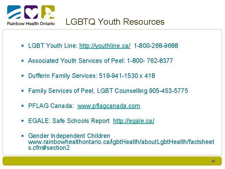 LGBTQ Youth Resources § LGBT Youth Line: http: //youthline. ca/ 1 -800 -268 -9688