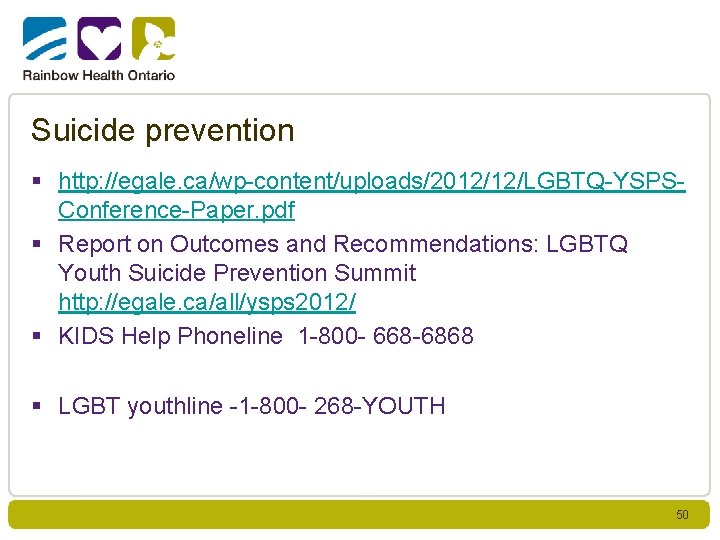 Suicide prevention § http: //egale. ca/wp-content/uploads/2012/12/LGBTQ-YSPSConference-Paper. pdf § Report on Outcomes and Recommendations: LGBTQ