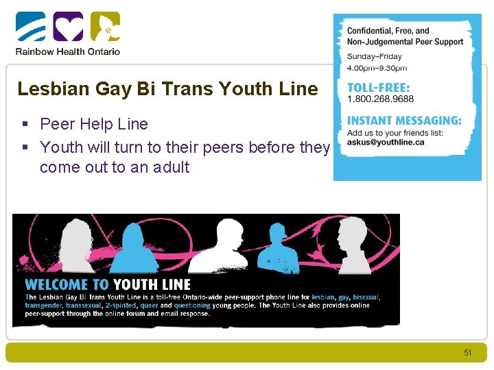 Lesbian Gay Bi Trans Youth Line § Peer Help Line § Youth will turn