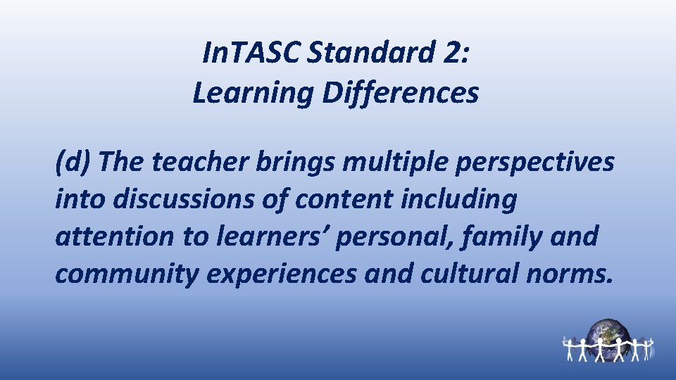 In. TASC Standard 2: Learning Differences (d) The teacher brings multiple perspectives into discussions