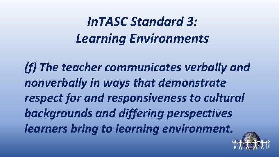 In. TASC Standard 3: Learning Environments (f) The teacher communicates verbally and nonverbally in