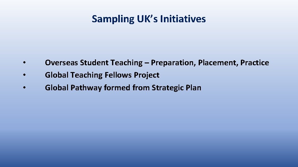 Sampling UK’s Initiatives • • • Overseas Student Teaching – Preparation, Placement, Practice Global