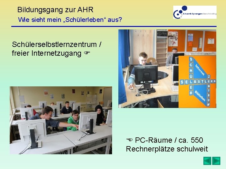 Bildungsgang zur AHR Wie sieht mein „Schülerleben“ aus? Schülerselbstlernzentrum / freier Internetzugang PC-Räume /