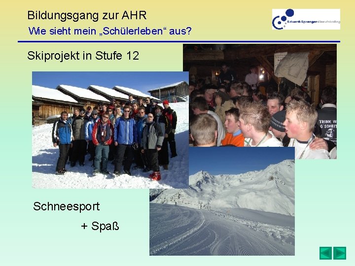 Bildungsgang zur AHR Wie sieht mein „Schülerleben“ aus? Skiprojekt in Stufe 12 Schneesport +