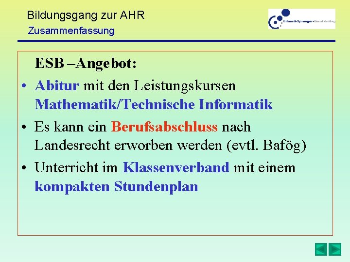 Bildungsgang zur AHR Zusammenfassung ESB –Angebot: • Abitur mit den Leistungskursen Mathematik/Technische Informatik •