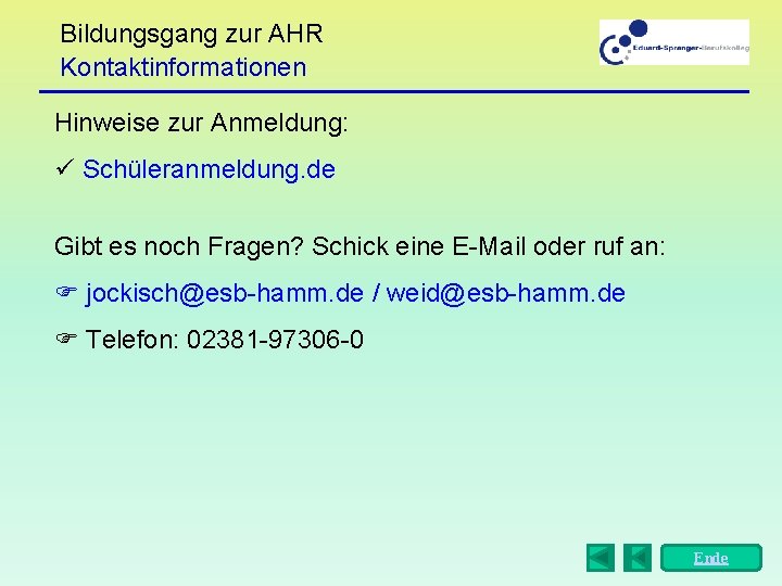 Bildungsgang zur AHR Kontaktinformationen Hinweise zur Anmeldung: ü Schüleranmeldung. de Gibt es noch Fragen?