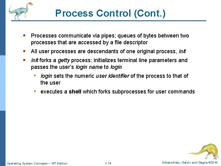 Process Control (Cont. ) § Processes communicate via pipes; queues of bytes between two