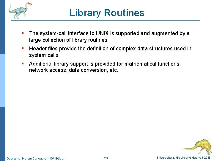 Library Routines § The system-call interface to UNIX is supported and augmented by a