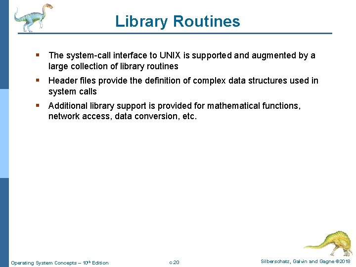 Library Routines § The system-call interface to UNIX is supported and augmented by a