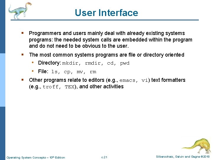 User Interface § Programmers and users mainly deal with already existing systems programs: the