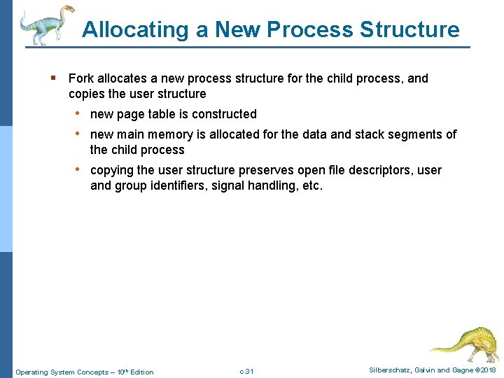 Allocating a New Process Structure § Fork allocates a new process structure for the