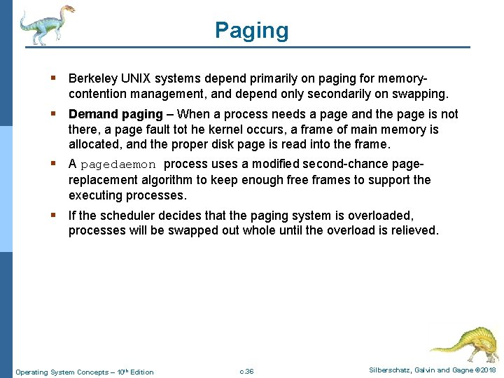 Paging § Berkeley UNIX systems depend primarily on paging for memorycontention management, and depend