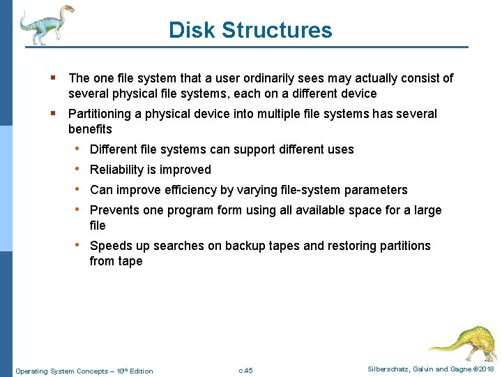 Disk Structures § The one file system that a user ordinarily sees may actually