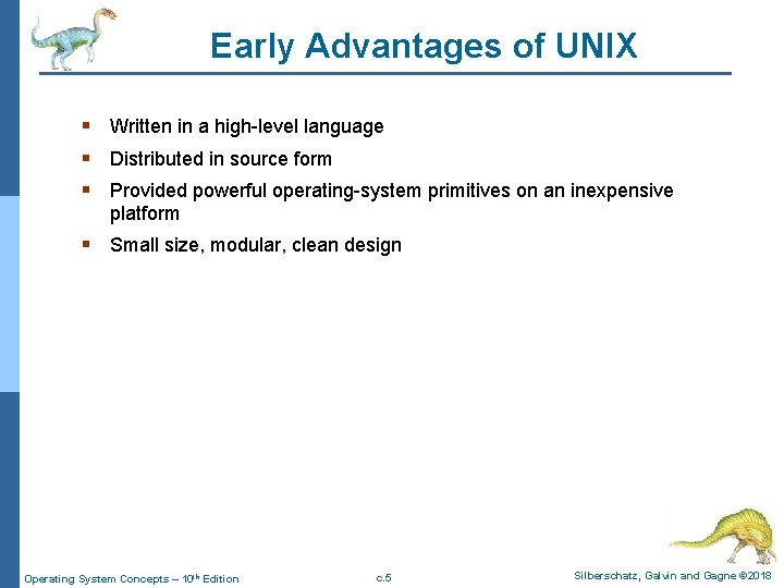 Early Advantages of UNIX § Written in a high-level language § Distributed in source