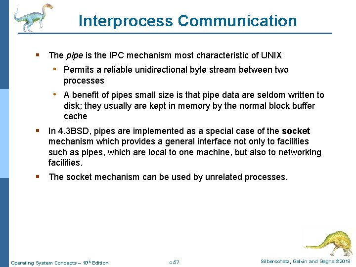 Interprocess Communication § The pipe is the IPC mechanism most characteristic of UNIX •