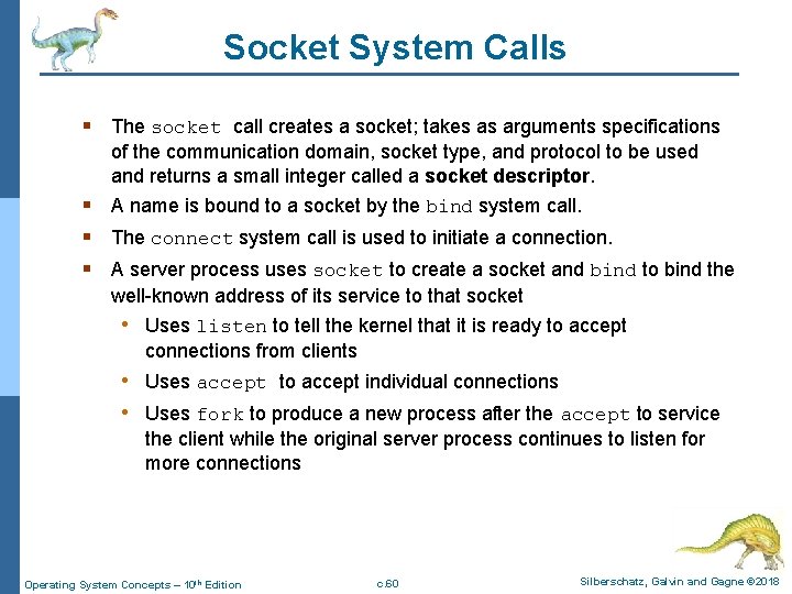 Socket System Calls § The socket call creates a socket; takes as arguments specifications