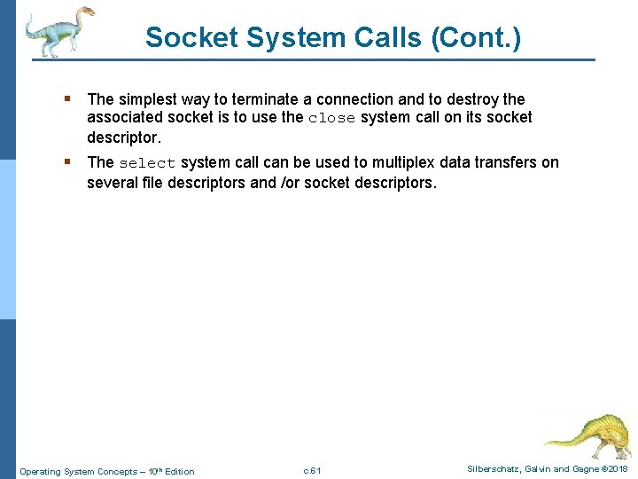 Socket System Calls (Cont. ) § The simplest way to terminate a connection and