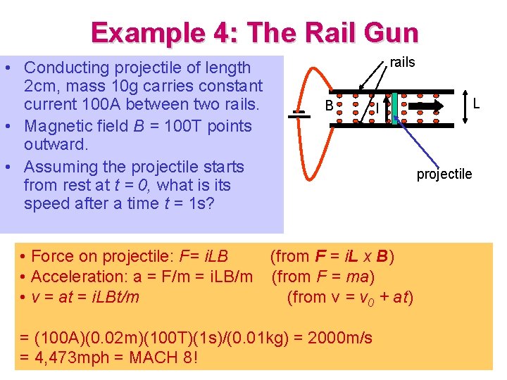 Example 4: The Rail Gun • Conducting projectile of length 2 cm, mass 10