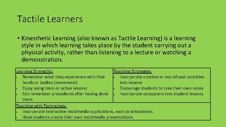 Tactile Learners • Kinesthetic Learning (also known as Tactile Learning) is a learning style