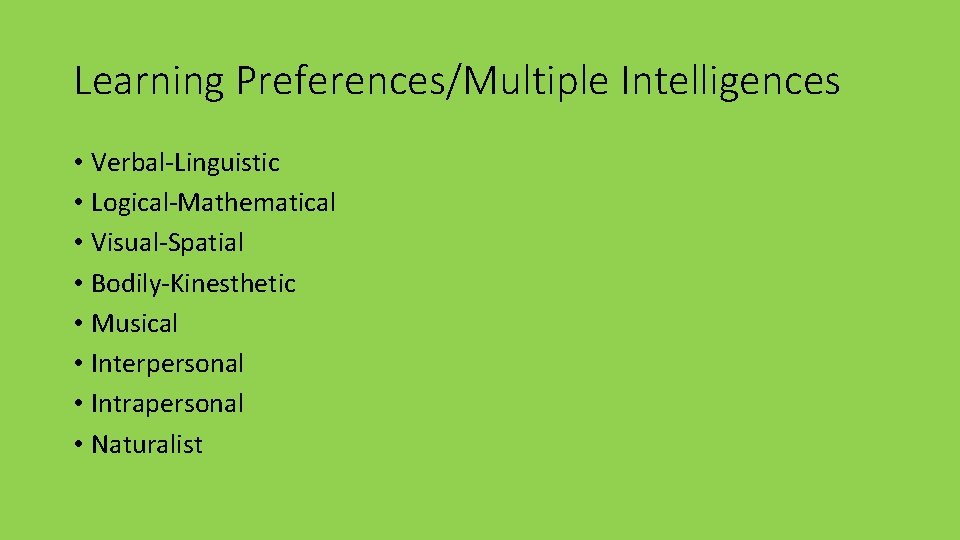 Learning Preferences/Multiple Intelligences • Verbal-Linguistic • Logical-Mathematical • Visual-Spatial • Bodily-Kinesthetic • Musical •