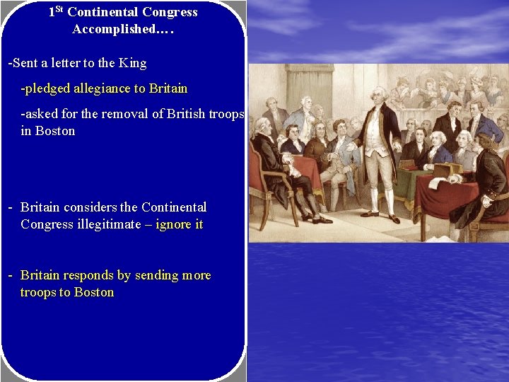 1 St Continental Congress Accomplished…. -Sent a letter to the King -pledged allegiance to