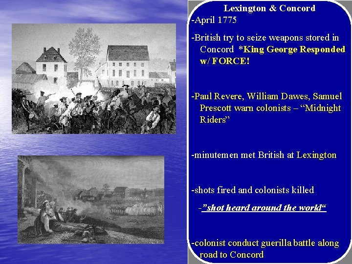 Lexington & Concord -April 1775 -British try to seize weapons stored in Concord *King