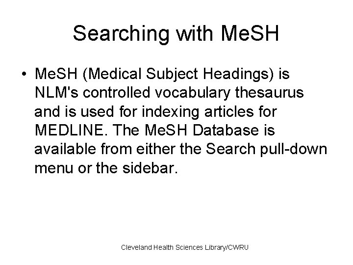 Searching with Me. SH • Me. SH (Medical Subject Headings) is NLM's controlled vocabulary