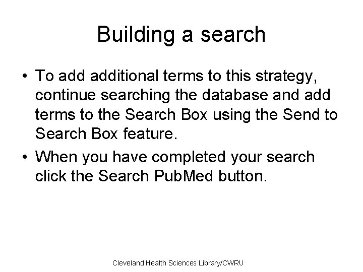 Building a search • To additional terms to this strategy, continue searching the database