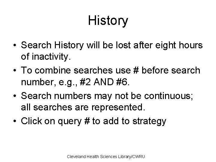 History • Search History will be lost after eight hours of inactivity. • To