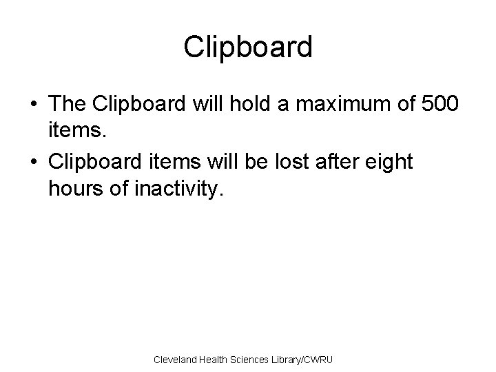 Clipboard • The Clipboard will hold a maximum of 500 items. • Clipboard items