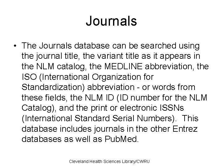 Journals • The Journals database can be searched using the journal title, the variant