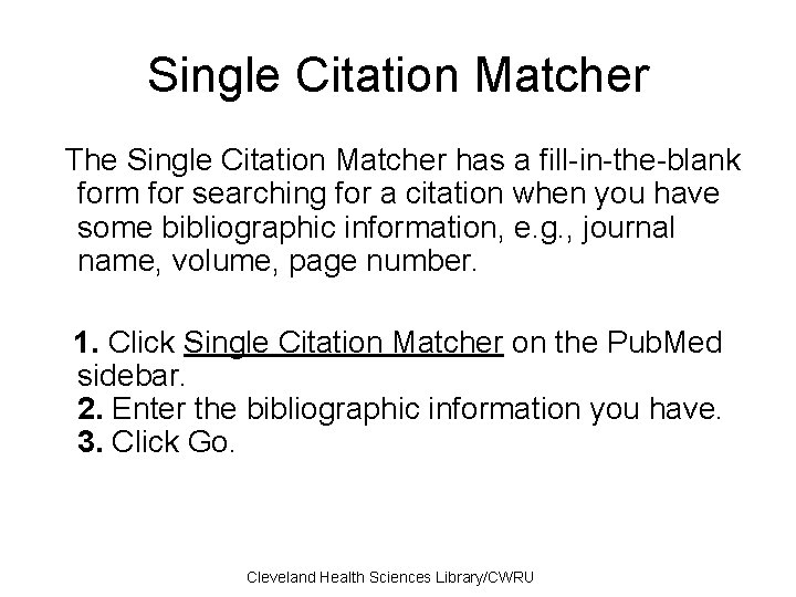 Single Citation Matcher The Single Citation Matcher has a fill-in-the-blank form for searching for