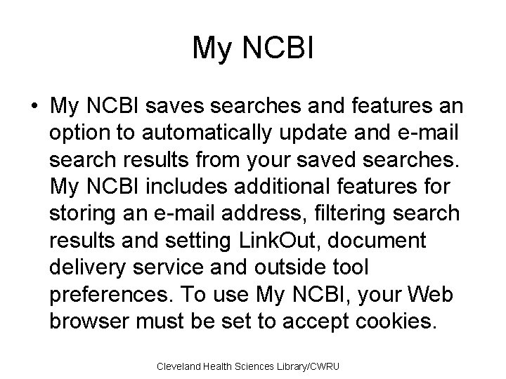 My NCBI • My NCBI saves searches and features an option to automatically update