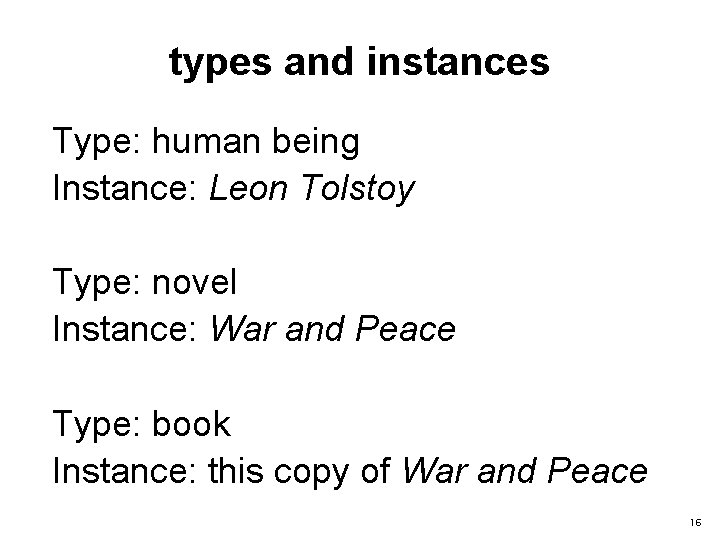 types and instances Type: human being Instance: Leon Tolstoy Type: novel Instance: War and