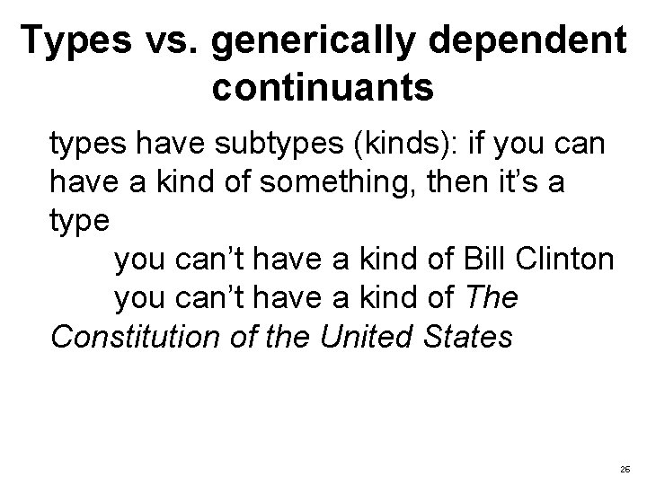 Types vs. generically dependent continuants types have subtypes (kinds): if you can have a
