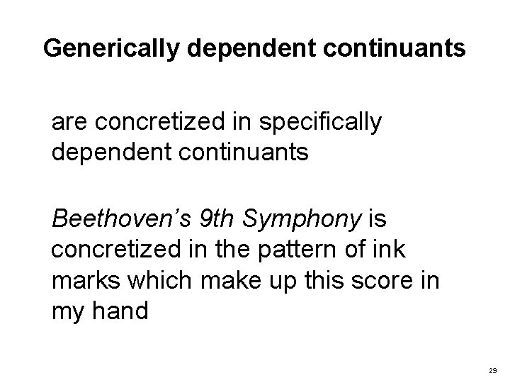 Generically dependent continuants are concretized in specifically dependent continuants Beethoven’s 9 th Symphony is