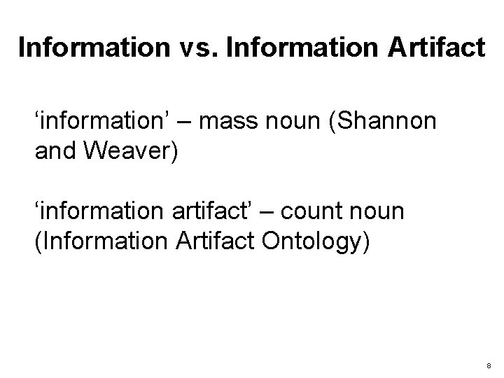Information vs. Information Artifact ‘information’ – mass noun (Shannon and Weaver) ‘information artifact’ –