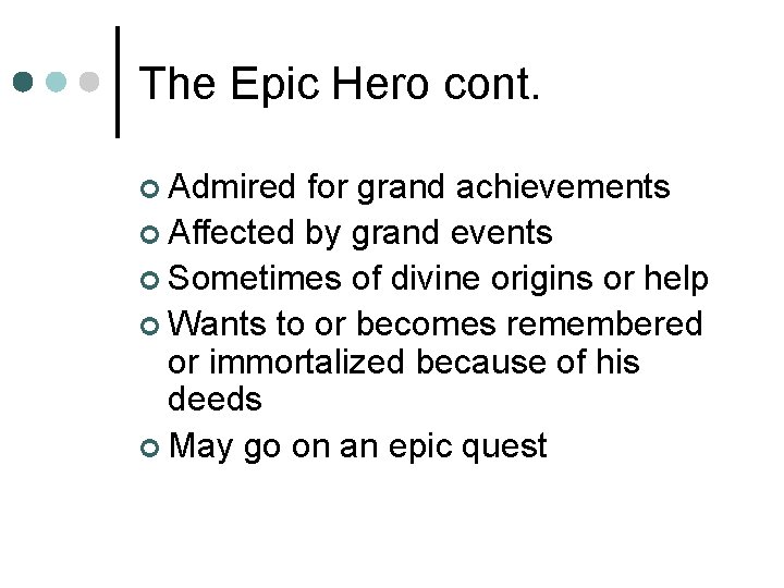 The Epic Hero cont. ¢ Admired for grand achievements ¢ Affected by grand events