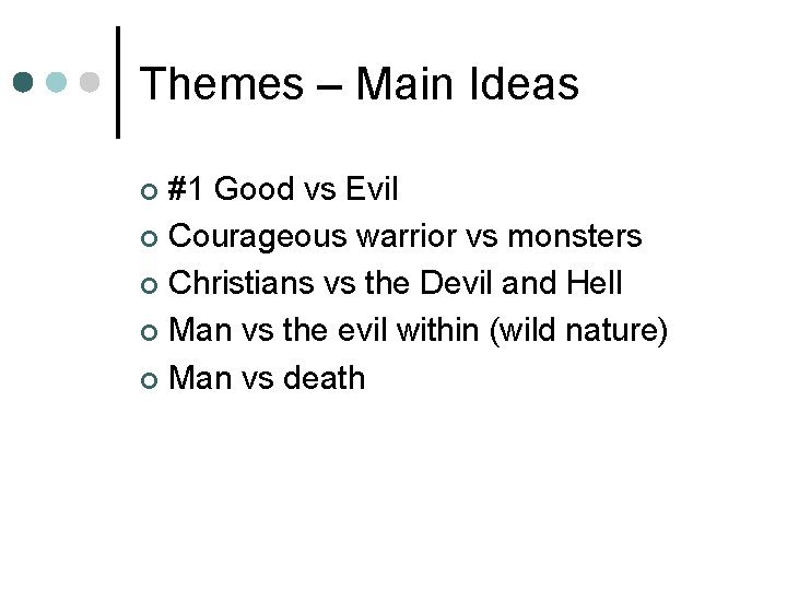 Themes – Main Ideas #1 Good vs Evil ¢ Courageous warrior vs monsters ¢
