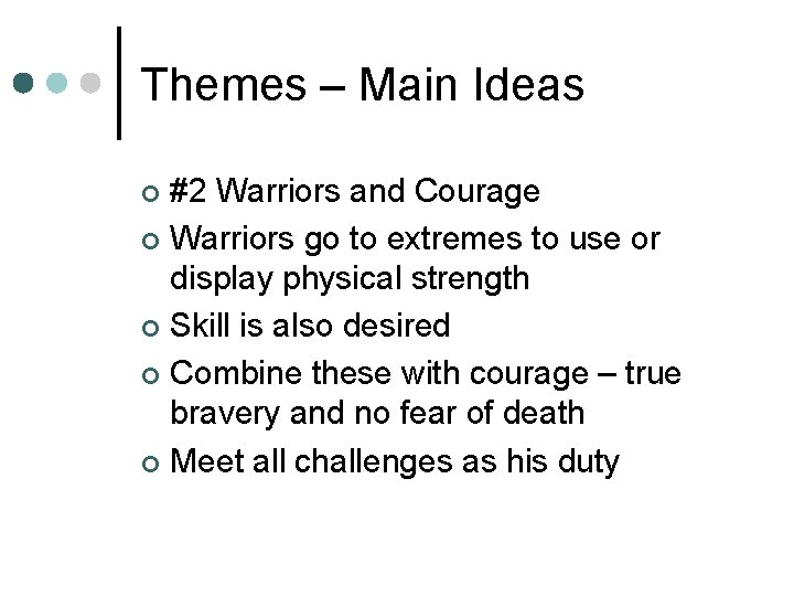 Themes – Main Ideas #2 Warriors and Courage ¢ Warriors go to extremes to