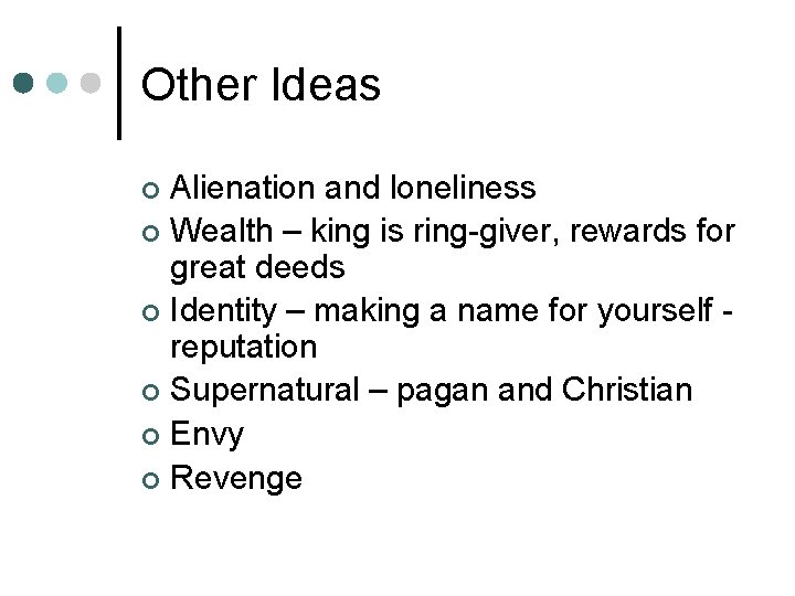 Other Ideas Alienation and loneliness ¢ Wealth – king is ring-giver, rewards for great