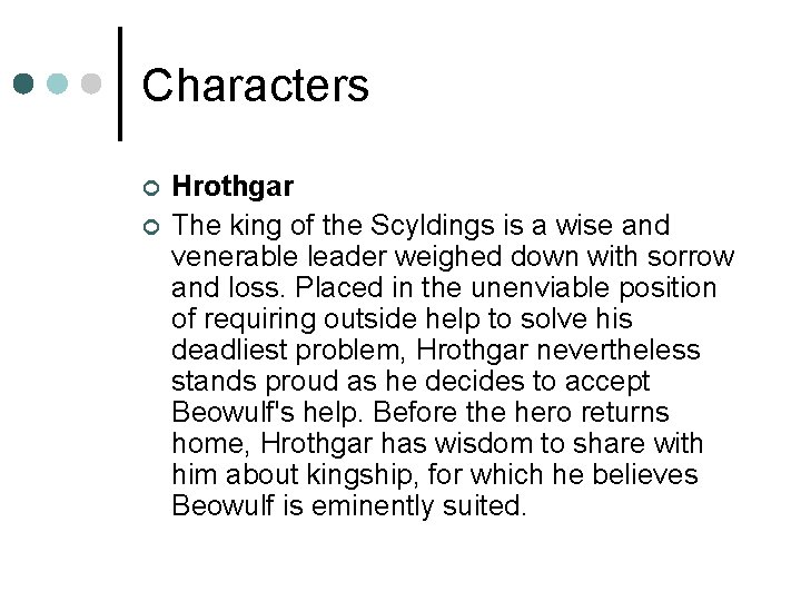 Characters ¢ ¢ Hrothgar The king of the Scyldings is a wise and venerable