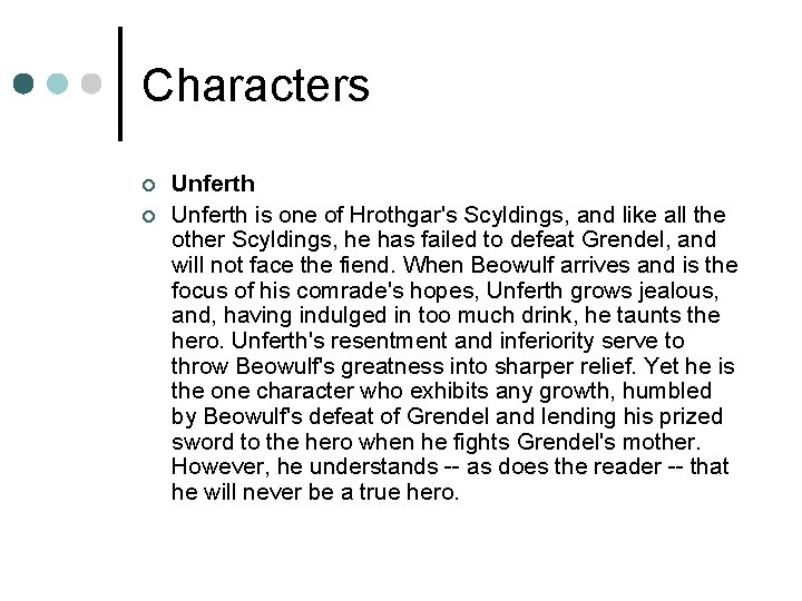 Characters ¢ ¢ Unferth is one of Hrothgar's Scyldings, and like all the other