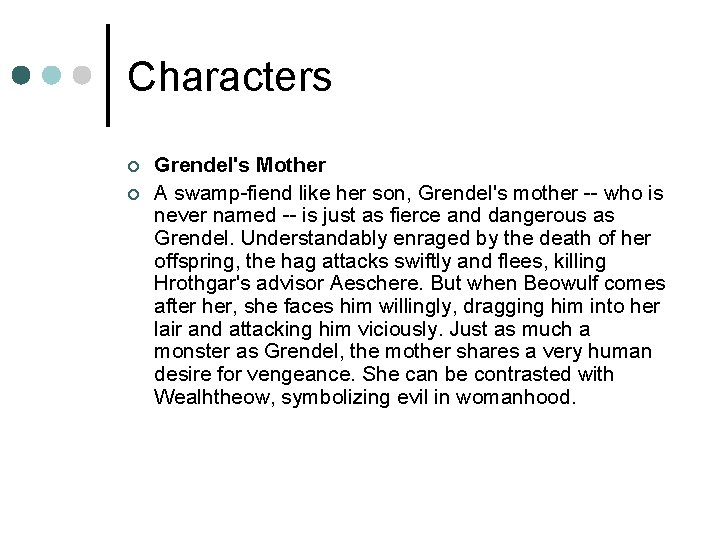 Characters ¢ ¢ Grendel's Mother A swamp-fiend like her son, Grendel's mother -- who